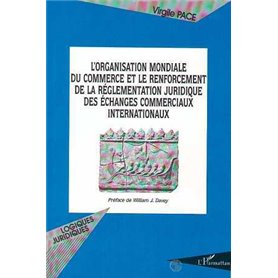 L'ORGANISATION MONDIALE DU COMMERCE ET LE RENFORCEMENT DE LA REGLEMENTATION JURIDIQUE DES ECHANGES COMMERCIAUX INTERNATIONAUX
