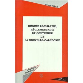 REGIME LEGISLATIF, REGLEMENTAIRE ET COUTUMIER DE LA NOUVELLE-CALEDONIE