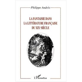 LA FANTAISIE DANS LA LITTÉRATURE FRANÇAISE DU XIXe SIÈCLE