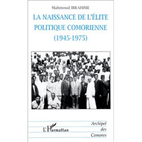 LA NAISSANCE DE L'ÉLITE POLITIQUE COMORIENNE (1945-1975)