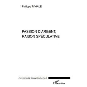 PASSION D'ARGENT, RAISON SPECULATIVE