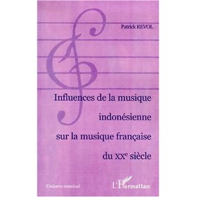 INFLUENCE DE LA MUSIQUE INDONÉSIENNE SUR LA MUSIQUE FRANÇAISE DU XXe SIÈCLE