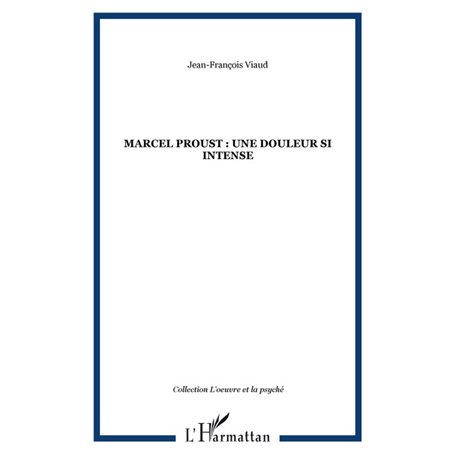 MARCEL PROUST : UNE DOULEUR SI INTENSE
