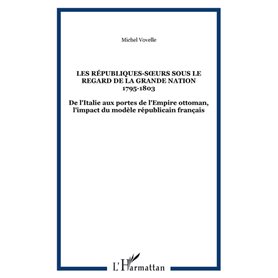 LES RÉPUBLIQUES-SŒURS SOUS LE REGARD DE LA GRANDE NATION 1795-1803