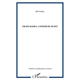 FRANZ KAFKA : l'enfer du sujet