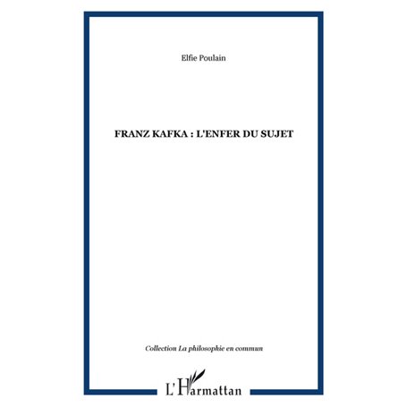 FRANZ KAFKA : l'enfer du sujet