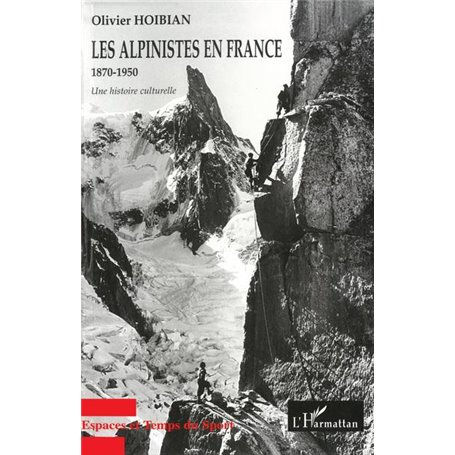 LES ALPINISTES EN FRANCE 1870-1950