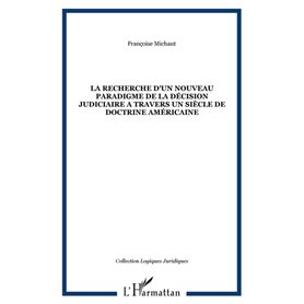 LA RECHERCHE D'UN NOUVEAU PARADIGME DE LA DÉCISION JUDICIAIRE A TRAVERS UN SIÈCLE DE DOCTRINE AMÉRICAINE