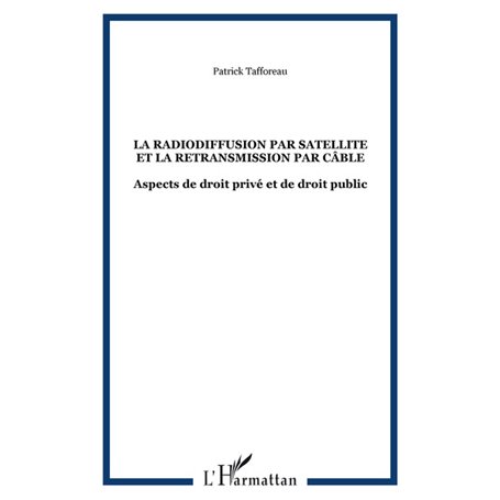 LA RADIODIFFUSION PAR SATELLITE ET LA RETRANSMISSION PAR CÂBLE