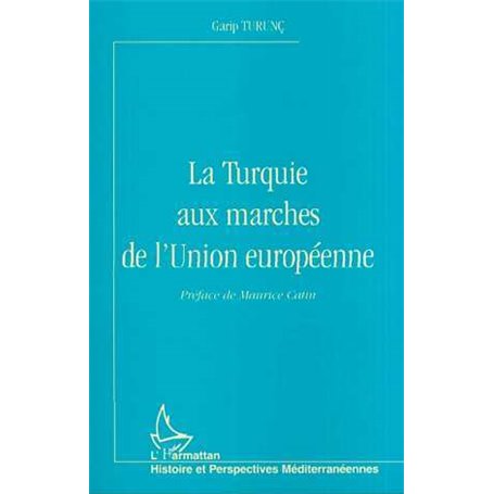 LA TURQUIE AUX MARCHES DE L'UNION EUROPÉENNE