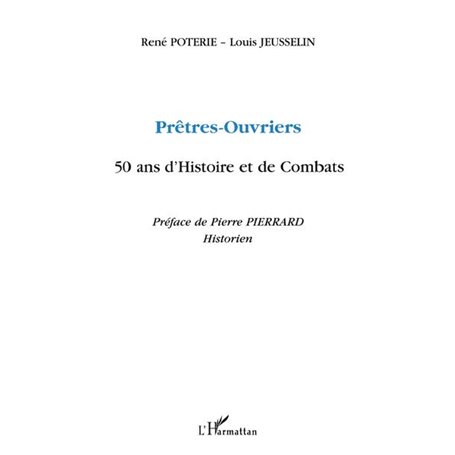 PRÊTRES-OUVRIERS 50 ANS D'HISTOIRE ET DE COMBATS