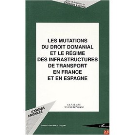 LES MUTATIONS DU DROIT DOMANIAL ET LE RÉGIME DES INFRASTRUCTURES DE TRANSPORT EN FRANCE ET EN ESPAGNE