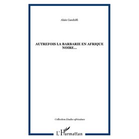 AUTREFOIS LA BARBARIE EN AFRIQUE NOIRE…