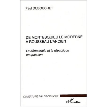 DE MONTESQUIEU LE MODERNE À ROUSSEAU L'ANCIEN