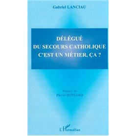 DÉLÉGUÉ DU SECOURS CATHOLIQUE C'EST UN MÉTIER, ÇA ?