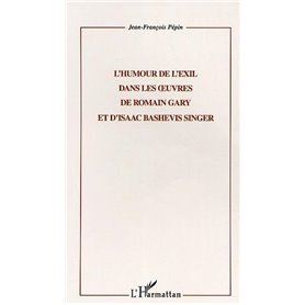 L'HUMOUR DE L'EXIL DANS LES ŒUVRES DE ROMAIN GARY ET D'ISAAC BASHEVIS SINGER