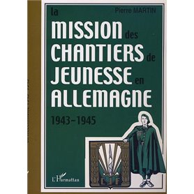 LA MISSION DES CHANTIERS DE JEUNESSE EN ALLEMAGNE 1943-1945