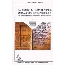 FRANCOPHONIE - MONDE ARABE : UN DIALOGUE EST-IL POSSIBLE ?
