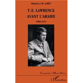 T.E. LAWRENCE AVANT L'ARABIE 1888-1914