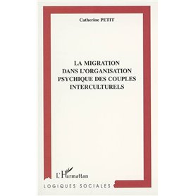 LA MIGRATION DANS L'ORGANISATION PSYCHIQUE DES COUPLES INTERCULTURELS