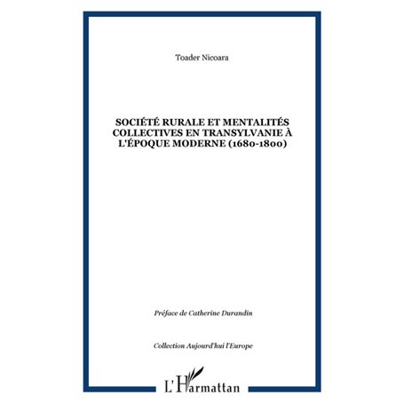 SOCIÉTÉ RURALE ET MENTALITÉS COLLECTIVES EN TRANSYLVANIE À L'ÉPOQUE MODERNE (1680-1800)