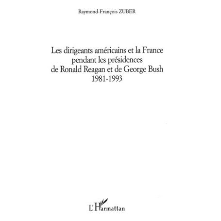 DIRIGEANTS AMÉRICAINS ET LA FRANCE PENDANT LES PRÉSIDENCES DE RONALD REAGAN ET DE GEORGES BUSH 1981-1993
