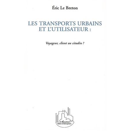 LES TRANSPORTS URBAINS ET L'UTILISATEUR : Voyageur, client ou citadin ?