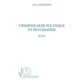 CRIMINOLOGIE POLITIQUE ET PSYCHIATRIE