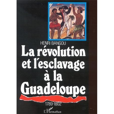 LA RÉVOLUTION ET L'ESCLAVAGE À LA GUADELOUPE 1789-1802