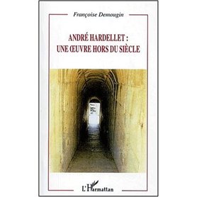 ANDRÉ HARDELLET : UNE ŒUVRE HORS DU SIÈCLE