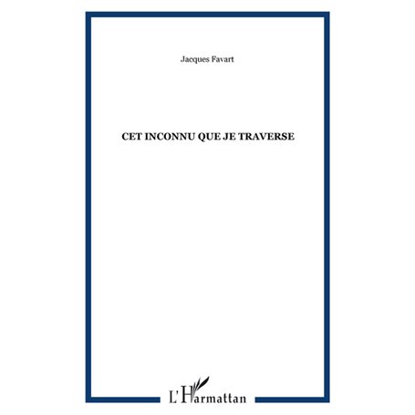 CET INCONNU QUE JE TRAVERSE