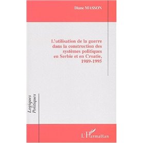 L'UTILISATION DE LA GUERRE DANS LA CONSTRUCTION DES SYSTÈMES POLITIQUES EN SERBIE ET EN CROATIE, 1989-1995