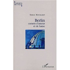 BERLIN, CARNETS D'AMOUR ET DE HAINE