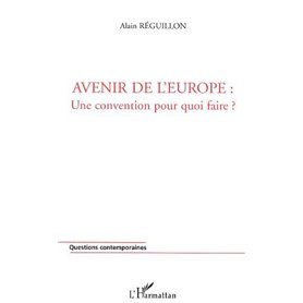 AVENIR DE L'EUROPE : UNE CONVENTION POUR QUOI FAIRE ?