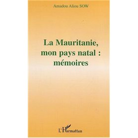 La Mauritanie, mon pays natal : mémoires