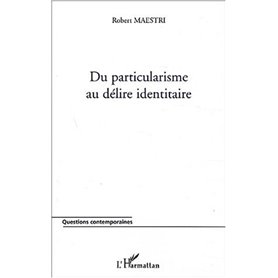 DU PARTICULARISME AU DELIRE IDENTITAIRE