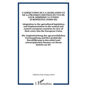 L'adéquation de la legislation et de la pratique des PECO en vue de leur adhésion à l'Union Européenne (Tome III)