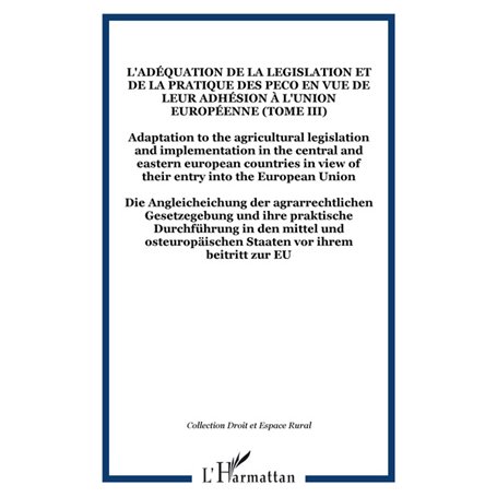 L'adéquation de la legislation et de la pratique des PECO en vue de leur adhésion à l'Union Européenne (Tome III)