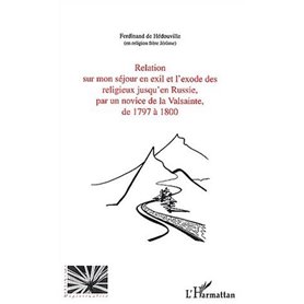 Relation sur mon séjour en exil et l'exode des religieux jusqu'en Russie, par un novice de la Valsainte, de 1797 à 1800