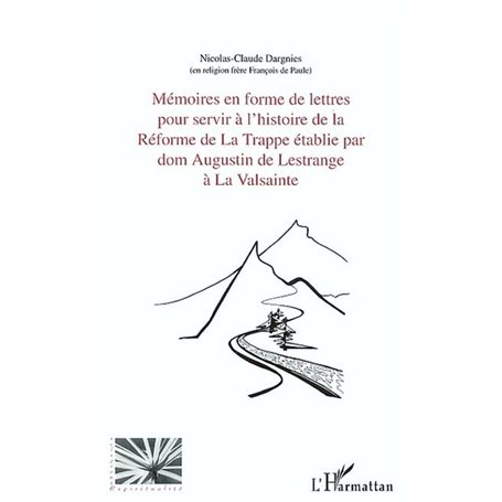 Mémoires en forme de lettres pour servir à l'histoire de la réforme de la Trappe établie par dom Augustin de Lestrange à la Vals