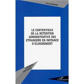 Le contentieux de la rétention administrative des étrangers en instance d'éloignement