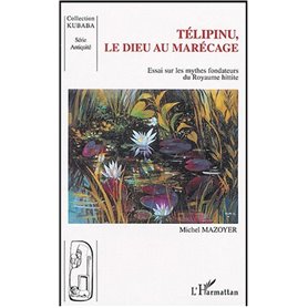 Télipinu, le dieu au marécage