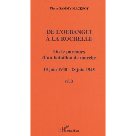 De l'Oubangui à la Rochelle ou le parcours d'un bataillon de marche