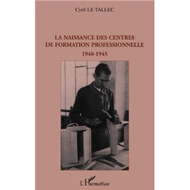 La naissance des centres de formation professionnelle 1940-1945