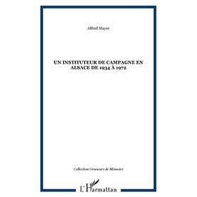 Un instituteur de campagne en Alsace de 1934 à 1972