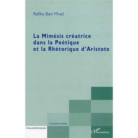 La Mimésis créatrice dans la Poétique et la Rhétorique d'Aristote