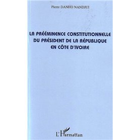 La prééminence constitutionnelle du président de la République en Côte d'Ivoire