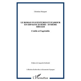 Le roman d'aventures et d'amour en Espagne XVIème - XVIIème siècles