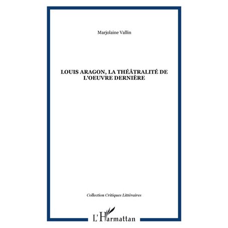 Louis Aragon, la théâtralité de l'oeuvre dernière