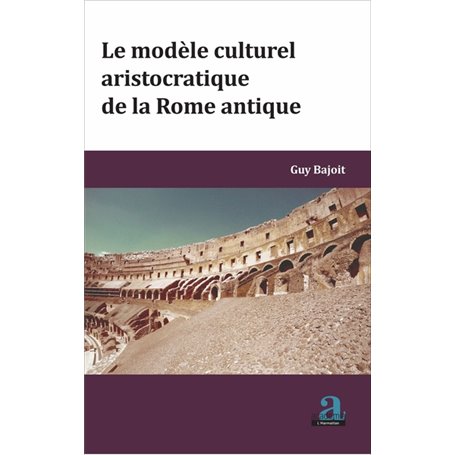 MODELE CULTUREL ARISTOCRATIQUE DE LA ROME ANTIQUE (LE)